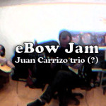 Juan Carrizo - ebow jam